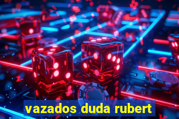 vazados duda rubert